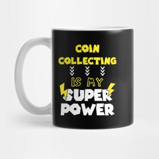 Coin Collecting is My Super Power - Funny Saying Quote - Birthday Gift Ideas For Wife Mug